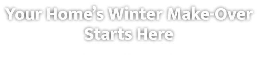 Your home's winter make-over starts here